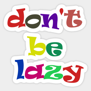 don't be lazy Sticker
